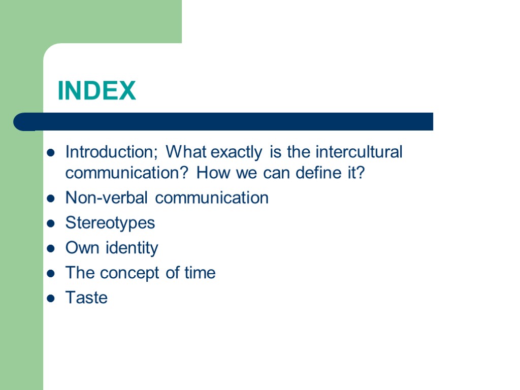 INDEX Introduction; What exactly is the intercultural communication? How we can define it? Non-verbal